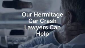 Our Hermitage car crash lawyers can help