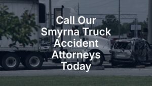 Call our Smyrna truck accident attorneys today