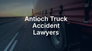 Antioch truck accident lawyers